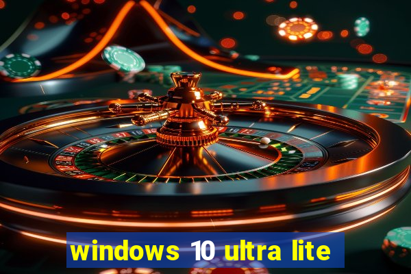 windows 10 ultra lite